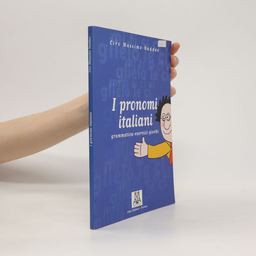 Ciro Massimo Naddeo I pronomi italiani. Grammatica - esercizi - giochi