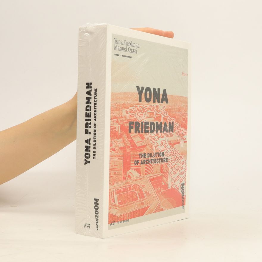 Yona Friedman Yona Friedman, the dilution of architecture