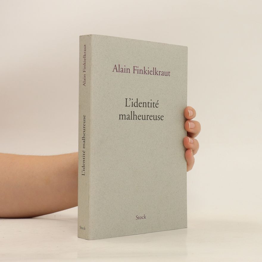 Alain Finkielkraut L'identité malheureuse