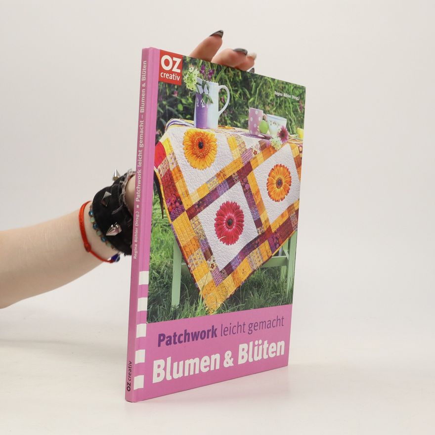 Regina Bühler Patchwork leicht gemacht - Blumen & Blüten