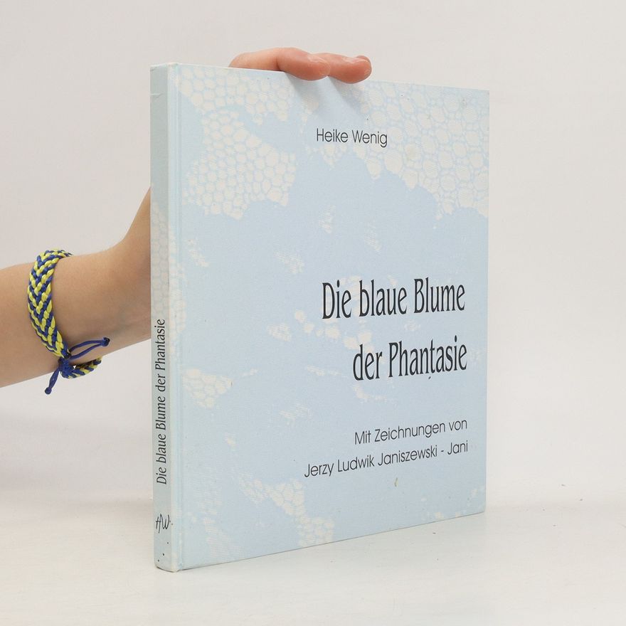 Heike Wenig Die blaue Blume der Phantasie