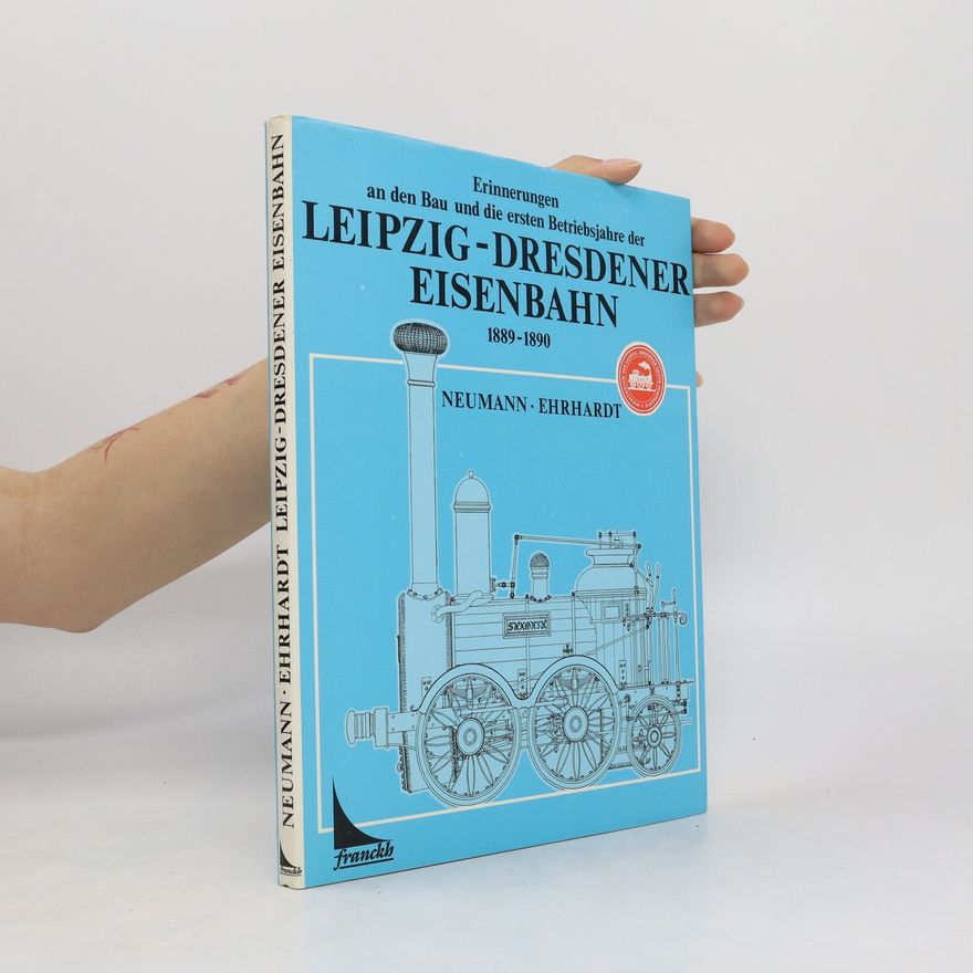 Ludwig Neumann Erinnerungen an den Bau und die ersten Betriebsjahre der Leipzig-Dresdner Eisenbahn