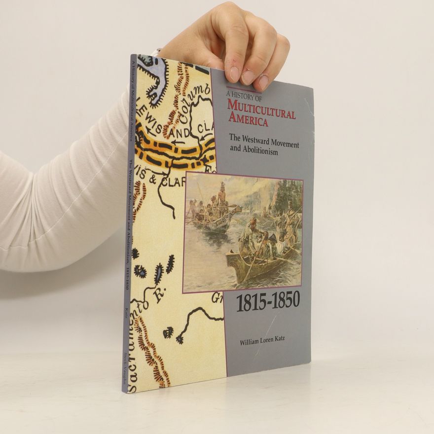 William Loren Katz A History of Multicultural America: The Westward Movement and Abolitionism, 1815-1850