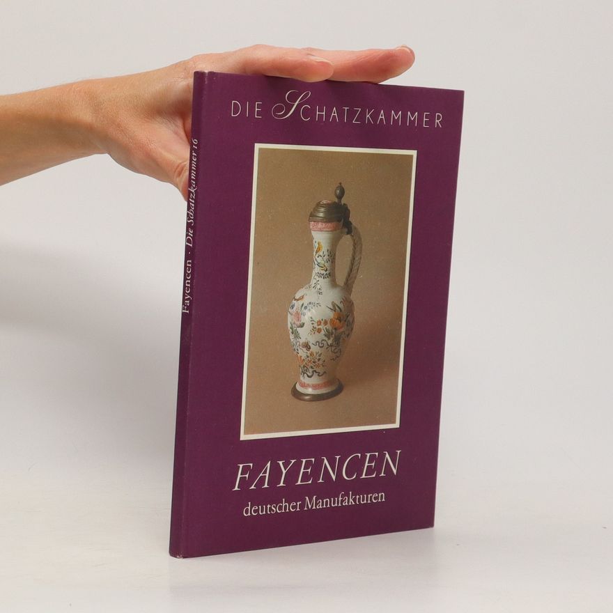 Eva Wipplinger Fayencen deutscher Manufakturen aus der Staatlichen Galerie Moritzburg in Halle, Saale