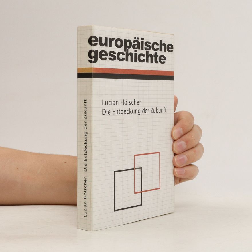 Lucian Hölscher Europäische Geschichte. Die Entdeckung der Zukunft