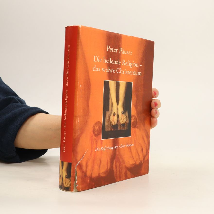 Peter Päuser Die heilende Religion - das wahre Christentum