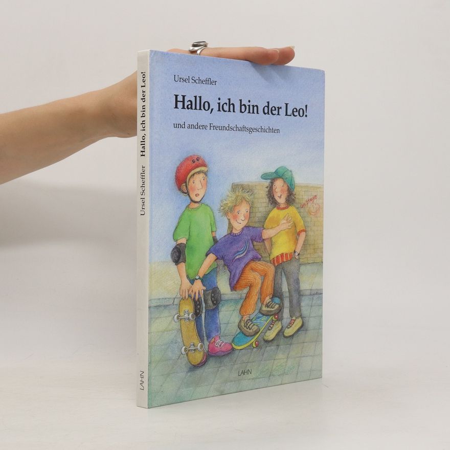 Ursel Scheffler Hallo, ich bin der Leo! und andere Freundschaftsgeschichten