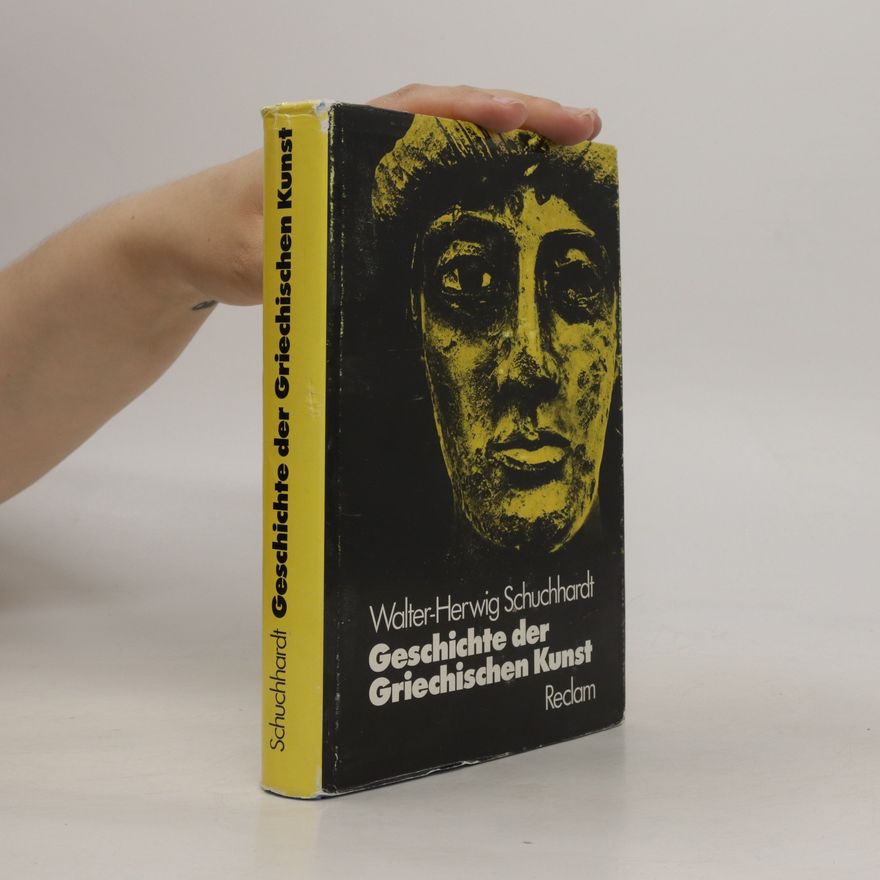 Walter-Herwig Schuchhardt Geschichte der griechischen Kunst