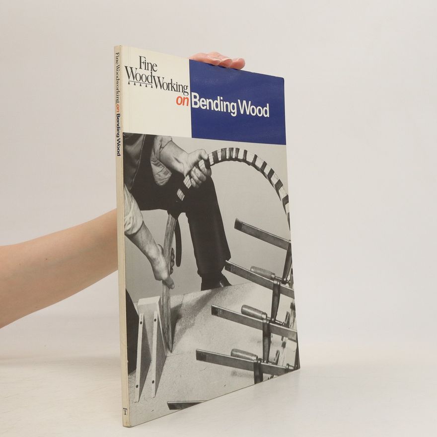 Editors of Fine Woodworking Fine Woodworking on Bending Wood