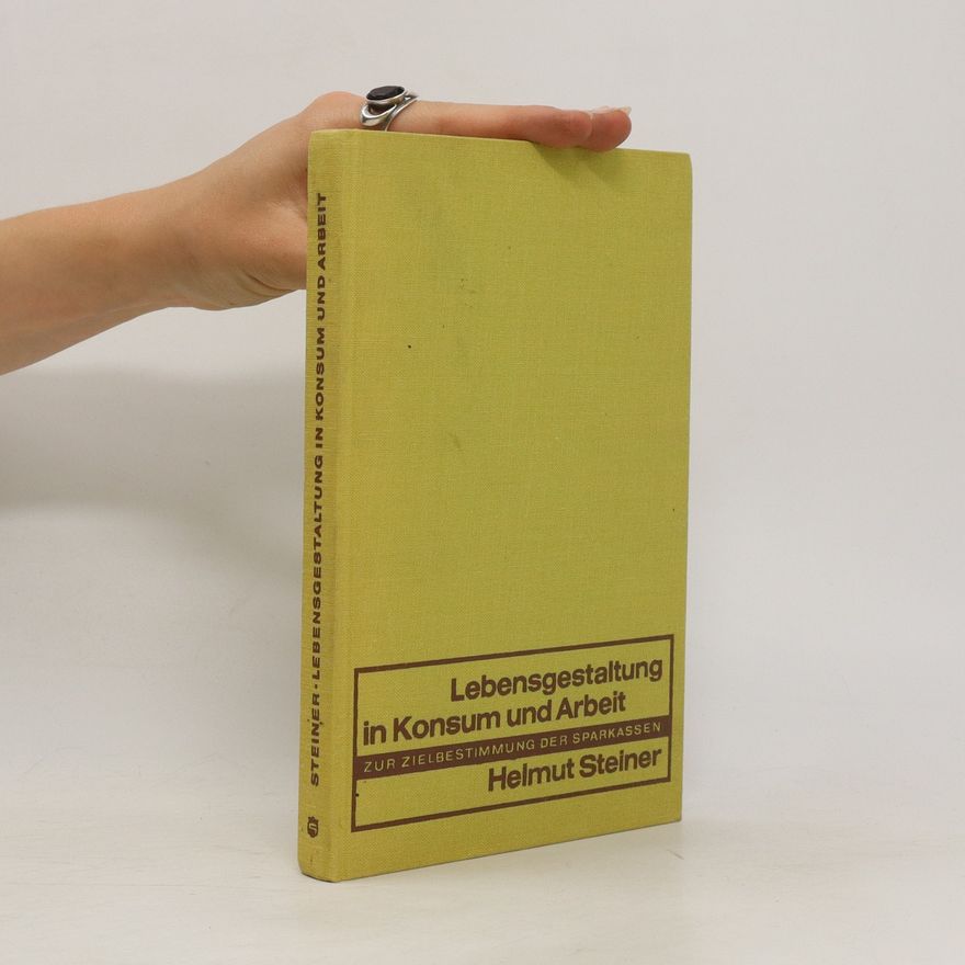 Helmut Steiner Lebensgestaltung in Konsum und Arbeit
