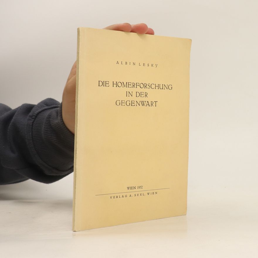 Albin Lesky Die Homerforschung in der Gegenwart