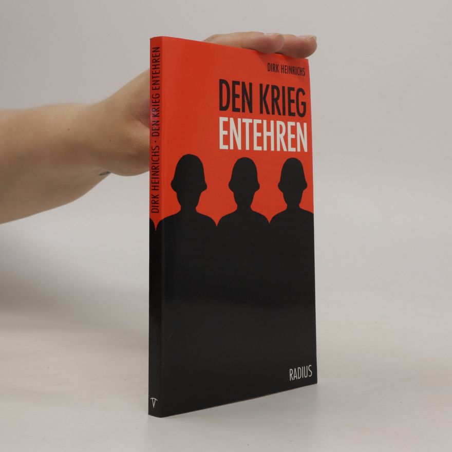 Dirk Heinrichs Den Krieg entehren