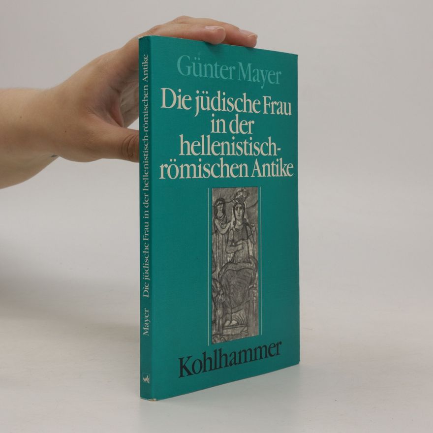 Günter Mayer Die jüdische Frau in der hellenistisch-römischen Antike