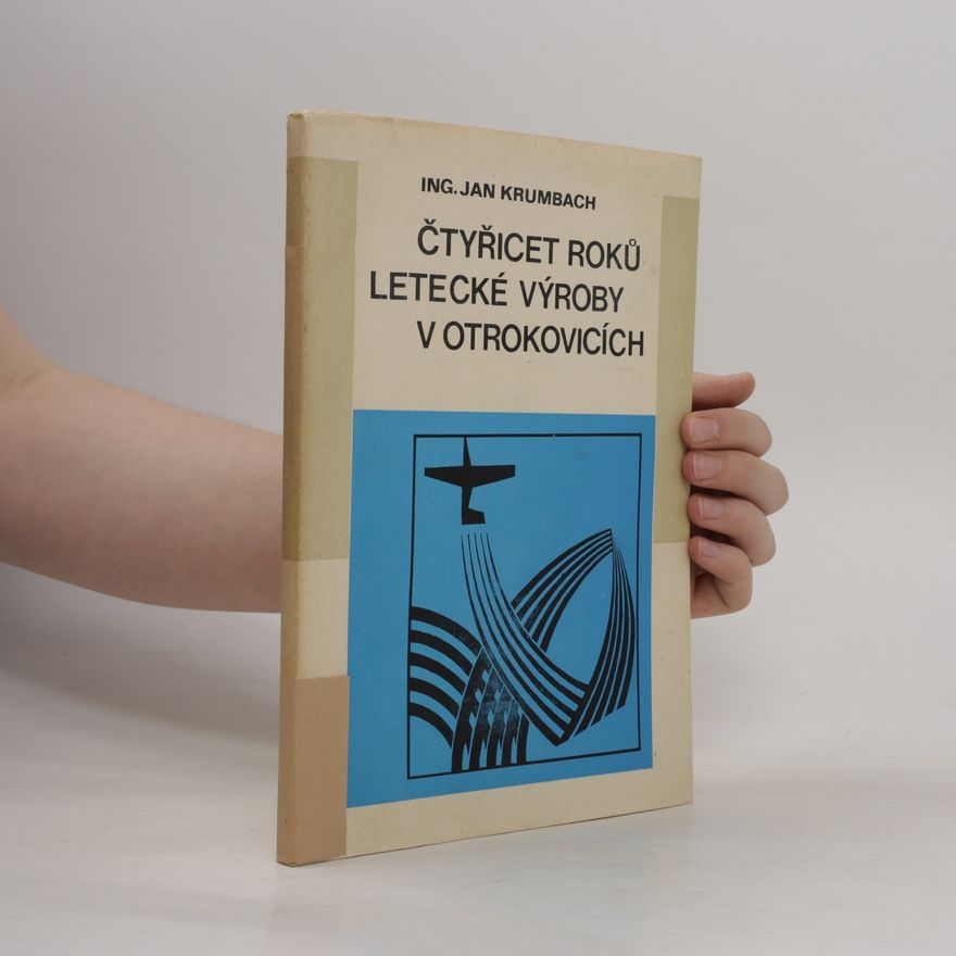 Jan Krumbach Čtyřicet roků letecké výroby v Otrokovicích
