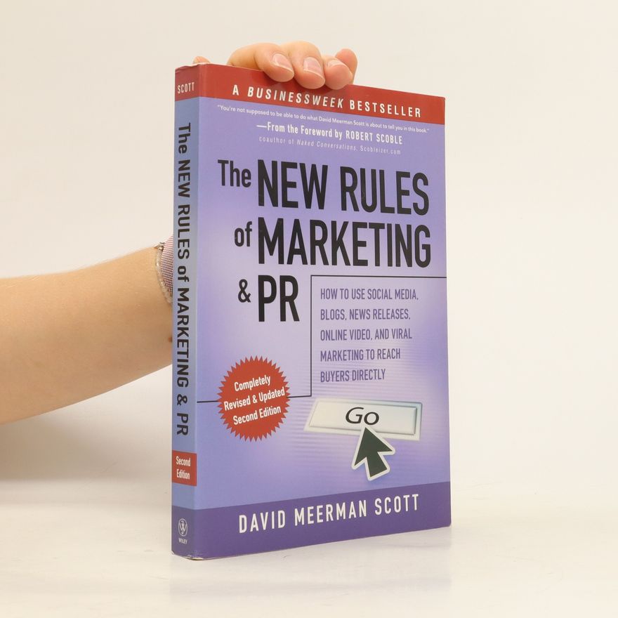 David Meerman Scott The new rules of marketing and PR : how to use social media, blogs, news releases, online video, & viral marketing to reach buyers directly