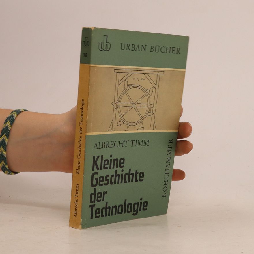 Albrecht Timm Kleine Geschichte der Technologie