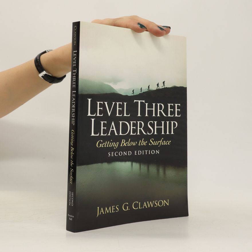 James G. Clawson Level Three Leadership : Getting Below the Surface