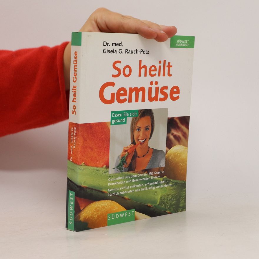Gisela G. Rauch-Petz So heilt Gemuse