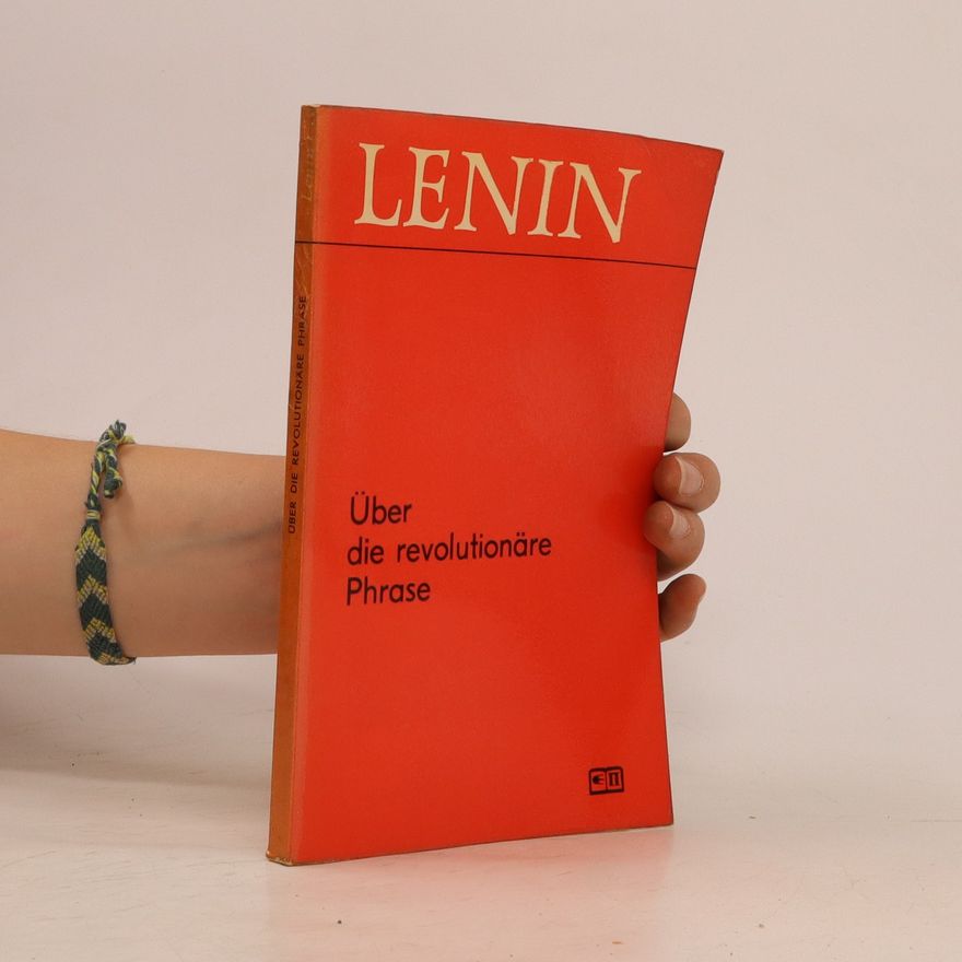 Vladimir Iljič Lenin Uber die revolutionare Phrase