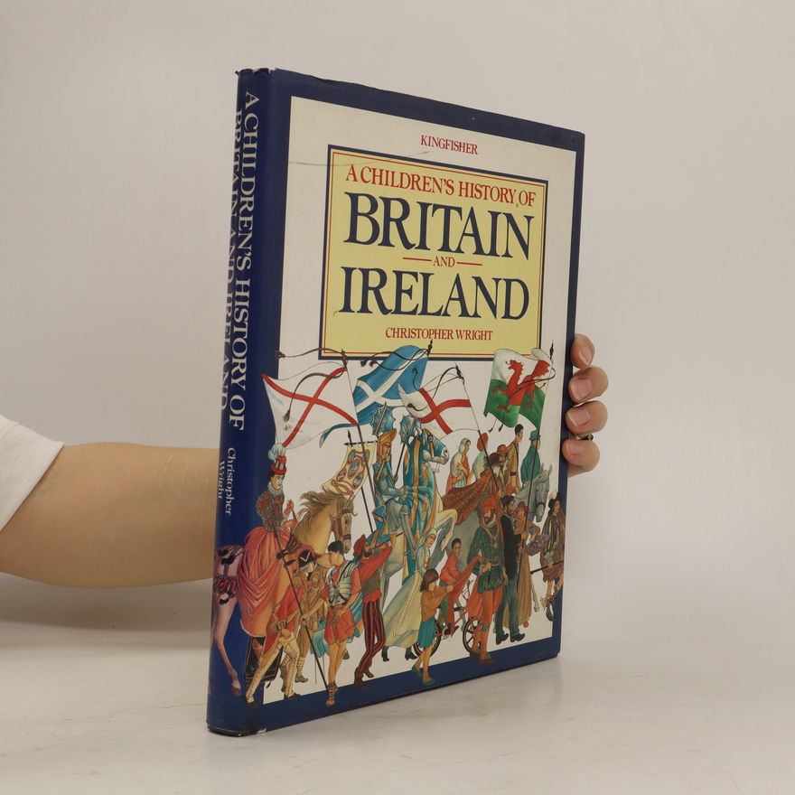 Christopher J. H. Wright A Children's History of Britain and Ireland