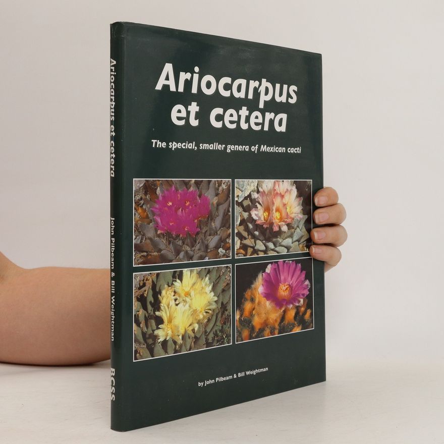 Bill Weightman Ariocarpus Et Cetera - The special, smaller genera of Mexican cacti