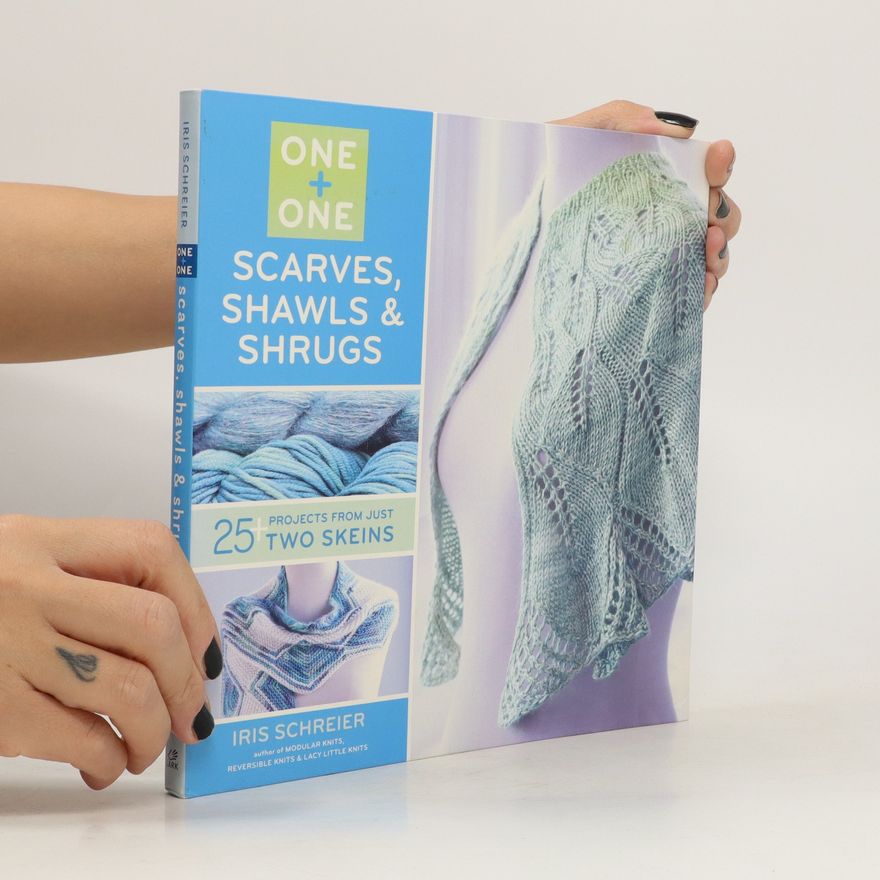Iris Schreier One + One. Scarves Shawls and Shrugs