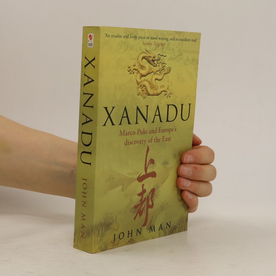John Man Xanadu. Marco Polo and Europe's Discovery of the East