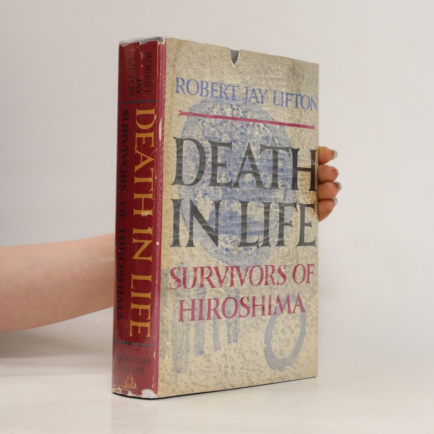 Robert Jay Lifton Death in Life: The Survivors of Hiroshima