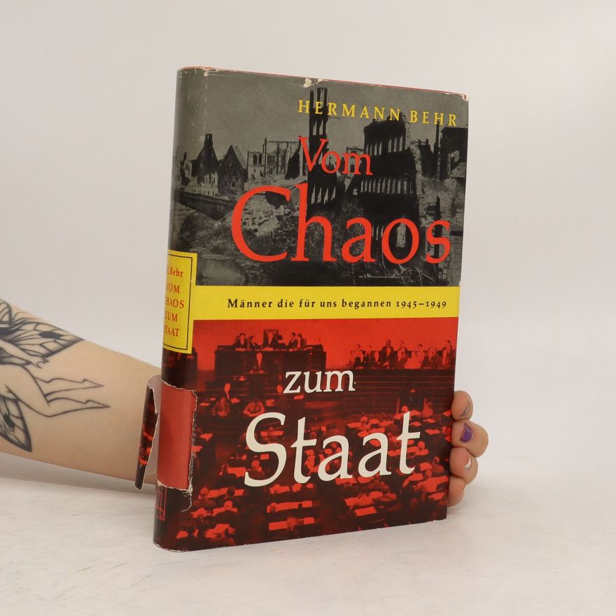 Hermann Behr Vom Chaos zum Staat. Männer die für uns begannen 1945-1949