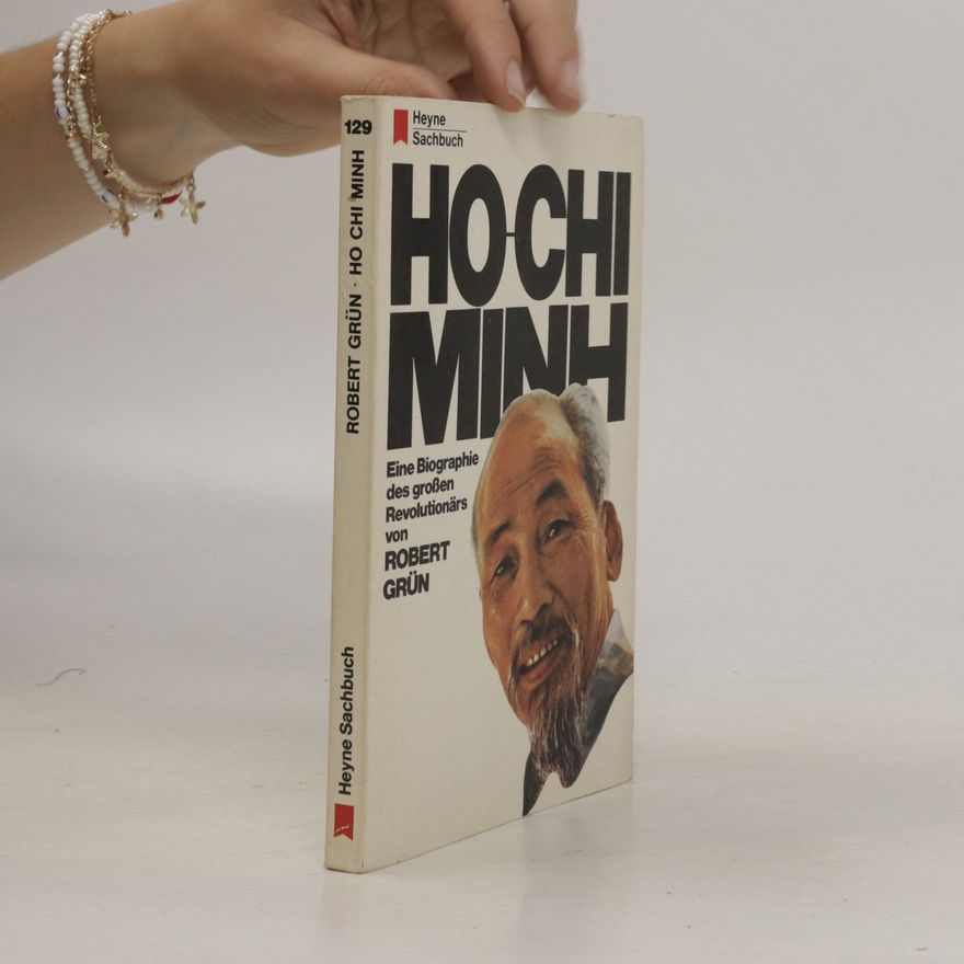 Robert Grün Ho Chi Minh. Eine Biographie des großen Revolutionärs