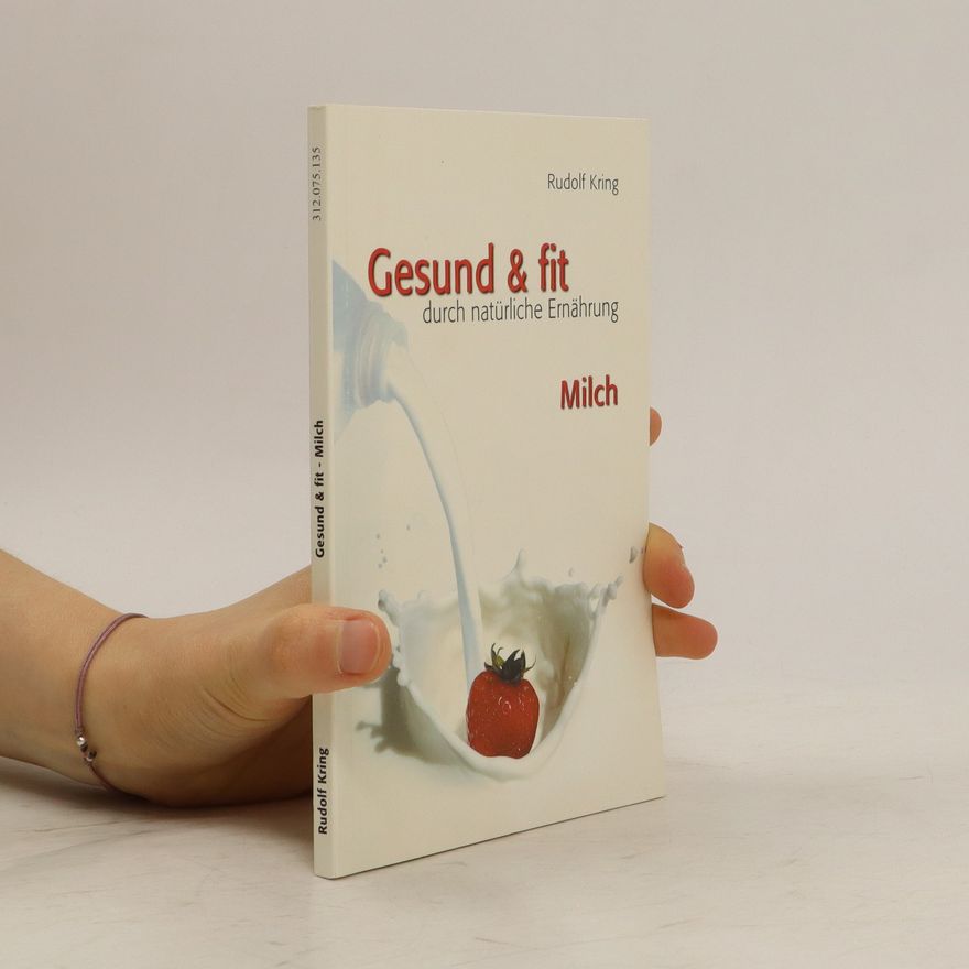 Rudolf Kring Gesund und fit durch natürliche Ernährung - Milch