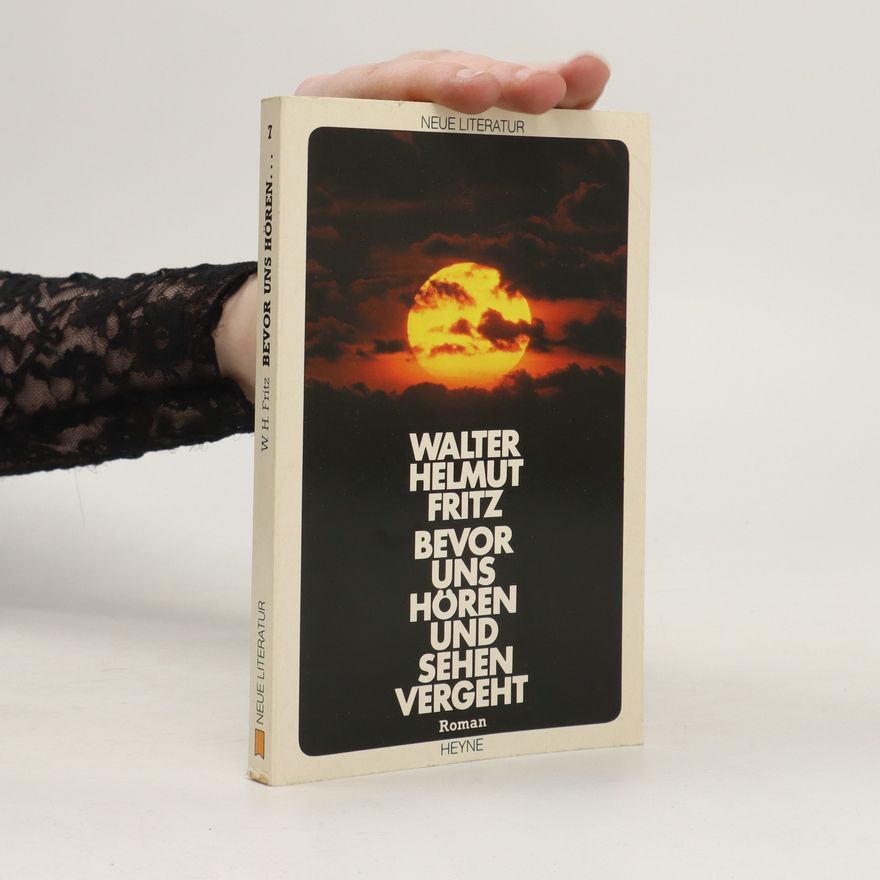 Walter Helmut Fritz Bevor uns hören und sehen vergeht