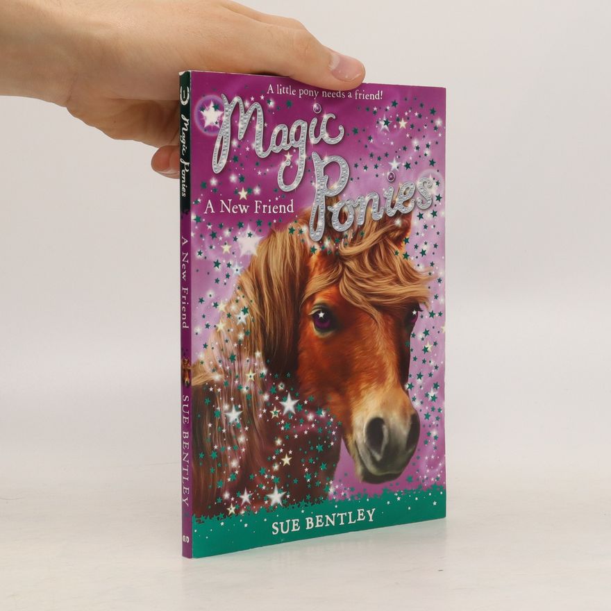 Sue Bentley Magic Ponnies 1: A New Friend