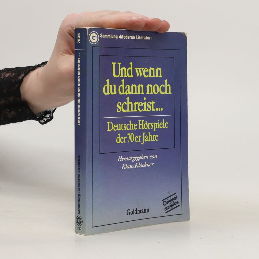 Klaus Klöckner Und wenn du dann noch schreist... Deutsche Hörspiele der 70er Jahre