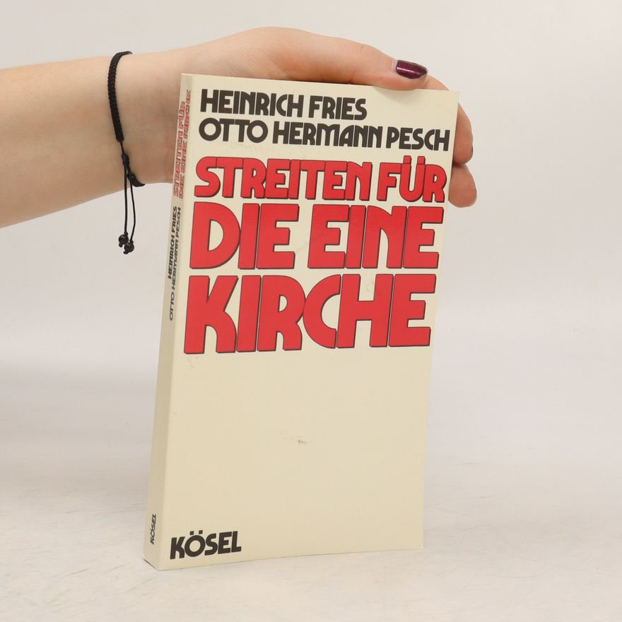 Heinrich Fries Streiten für die eine Kirche