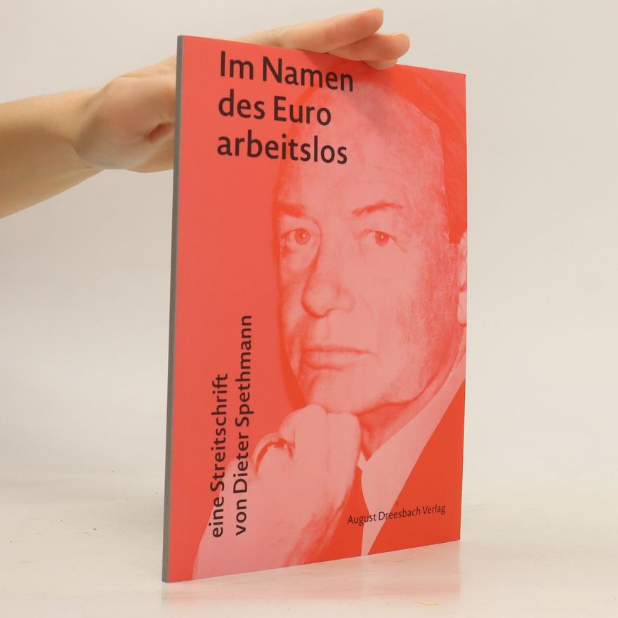 Dieter Spethmann Im Namen des Euro arbeitslos