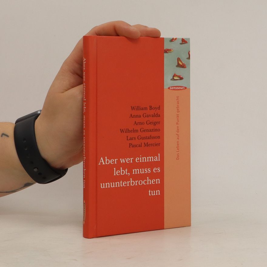 William Boyd Aber wer einmal lebt, muss es ununterbrochen tun