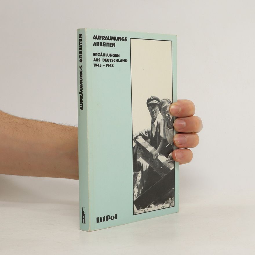 Autorenkollektiv Aufräumungs Arbeiten: Erzählungen Aus Deutschland 1945-1948