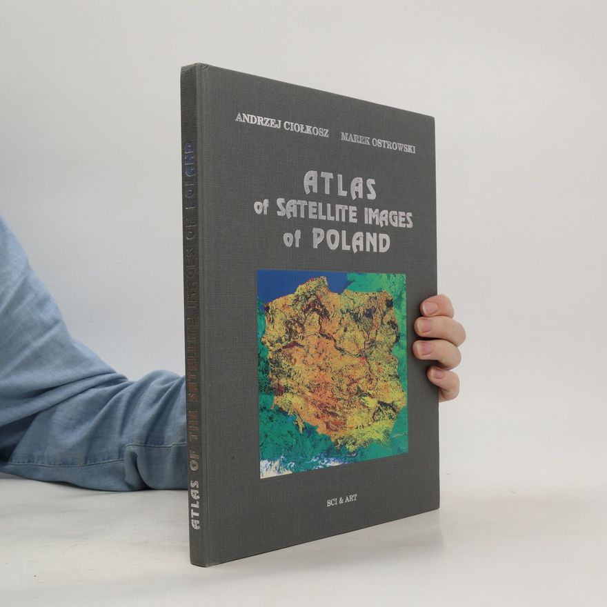 Andrzej Ciołkosz Atlas of Satellite Images of Poland