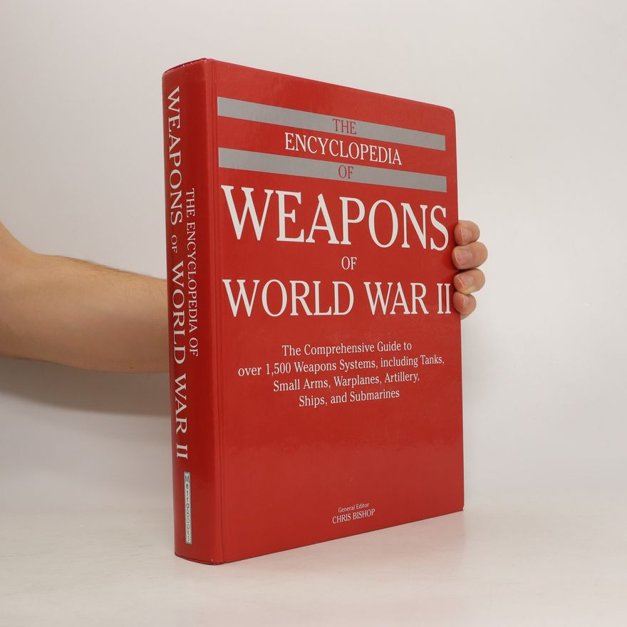 Chris Bishop The Encyclopedia of Weapons of World War II