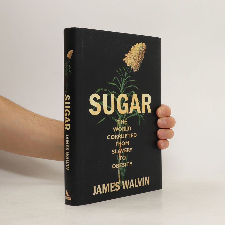 James Walvin Sugar. The World Corrupted, from Slavery to Obesity