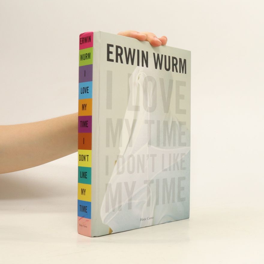 Geraldine Barlow Erwin Wurm, I love my time, I don't like my time