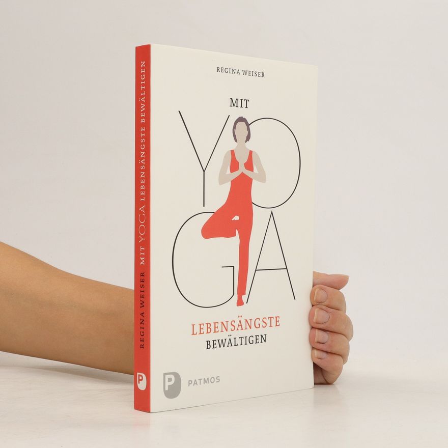 Regina Weiser Mit Yoga Lebensängste bewältigen