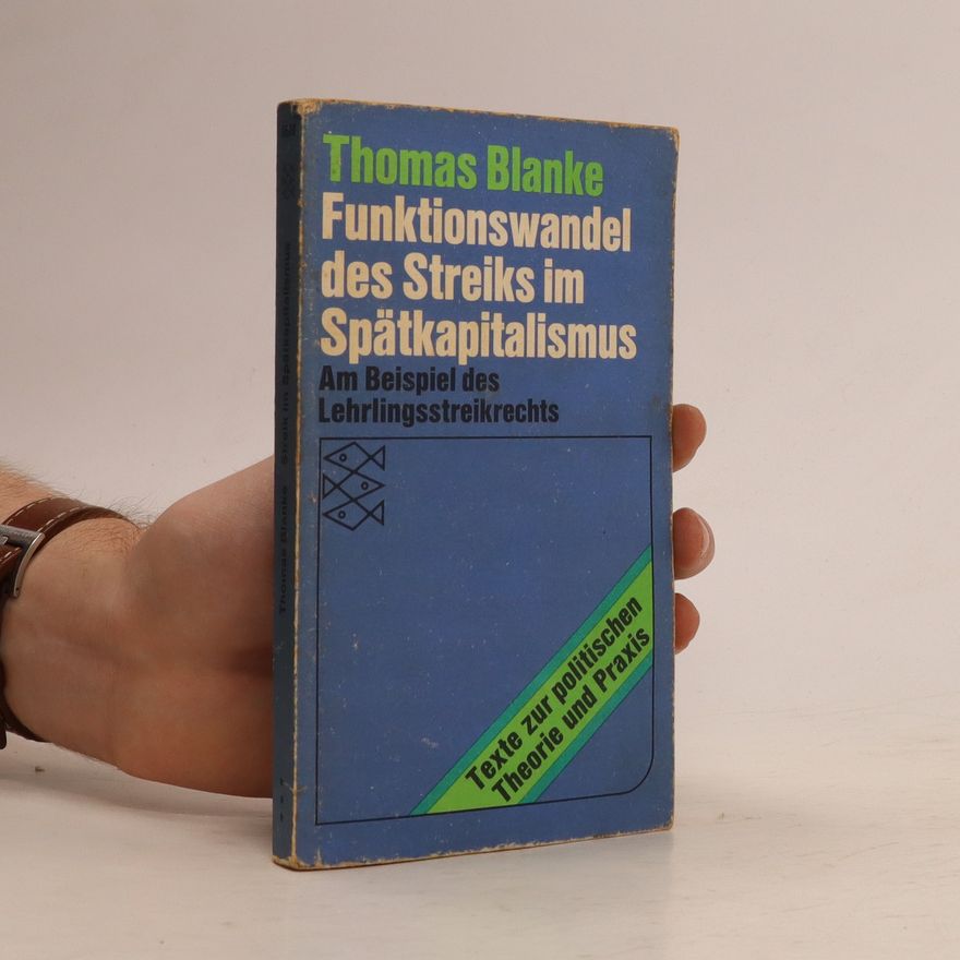 Thomas Blanke Funktionswandel des Streiks im Spätkapitalismus