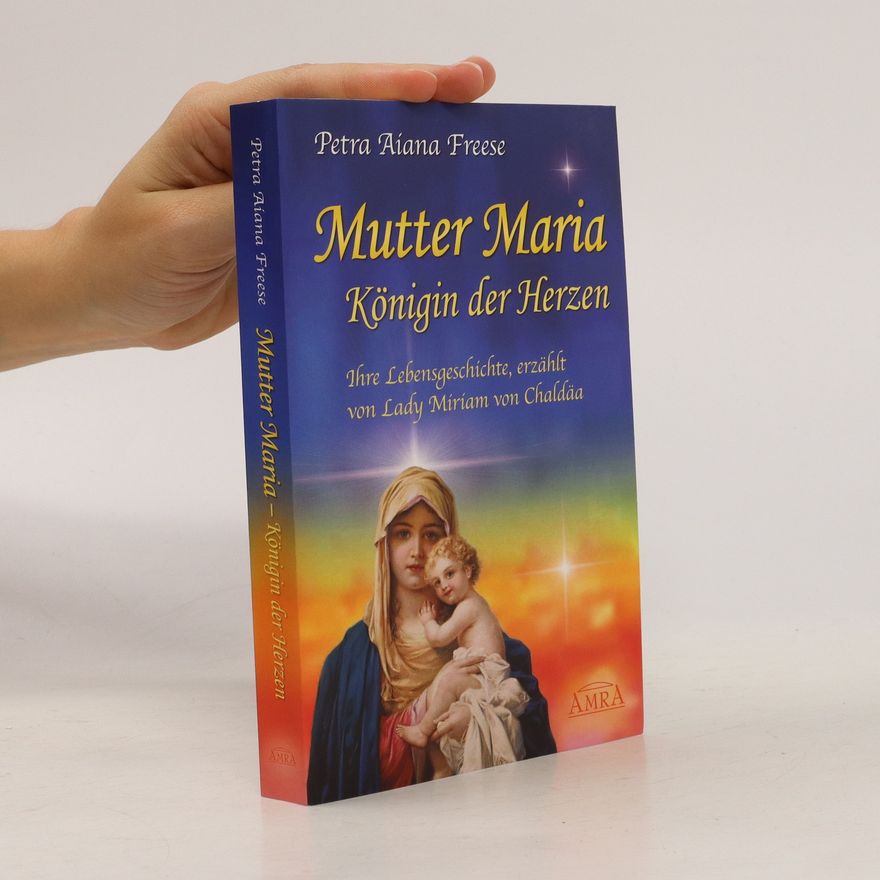Petra Aiana Freese Mutter Maria, Königin der Herzen
