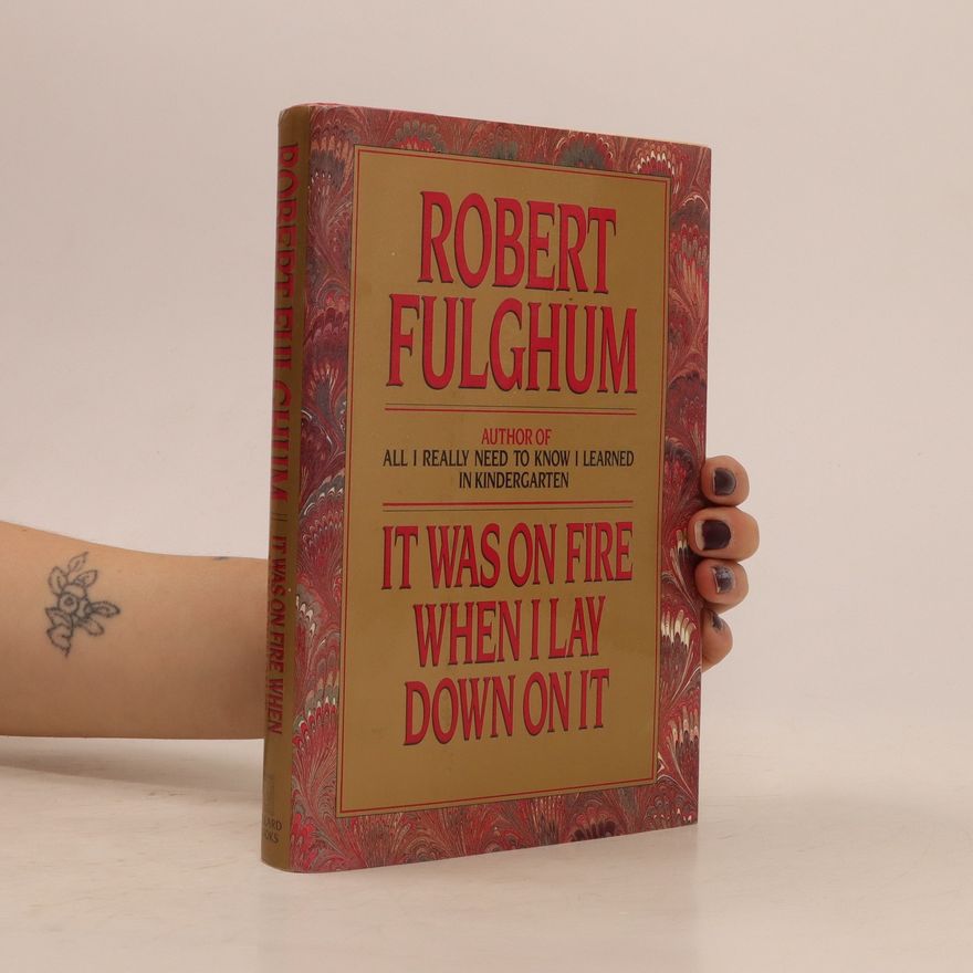 Robert Fulghum It was on Fire when I Lay Down on it