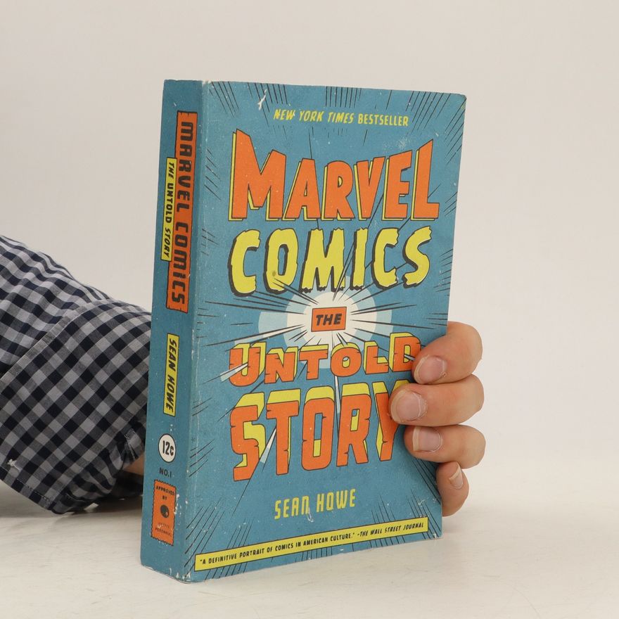 Sean Howe Marvel Comics the Untold Story