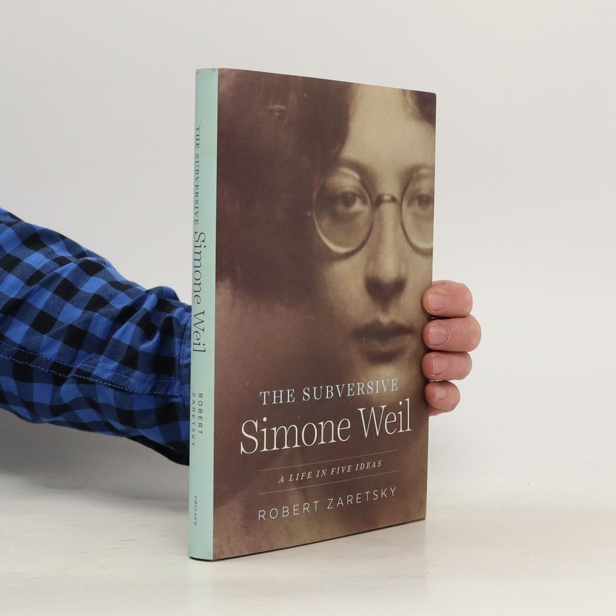 Robert Zaretsky The Subversive Simone Weil