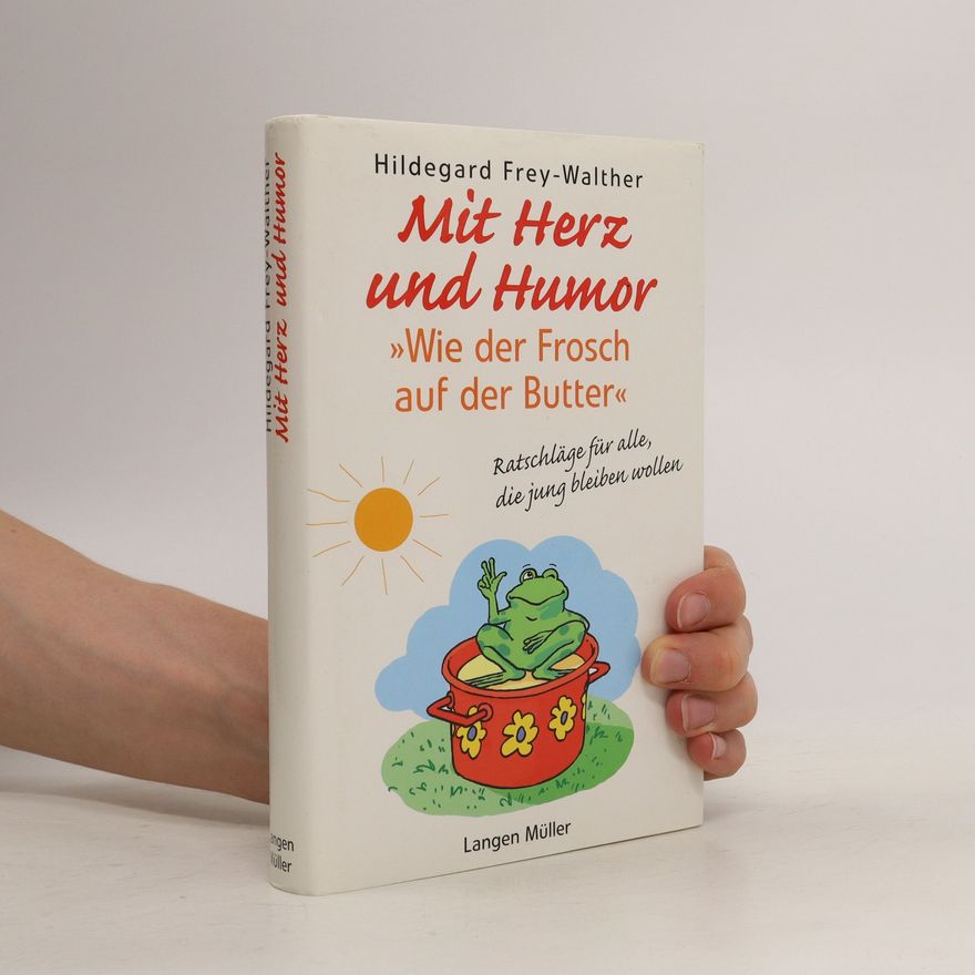 Hildegard Frey-Walther Mit Herz und Humor, "Wie der Frosch auf der Butter"