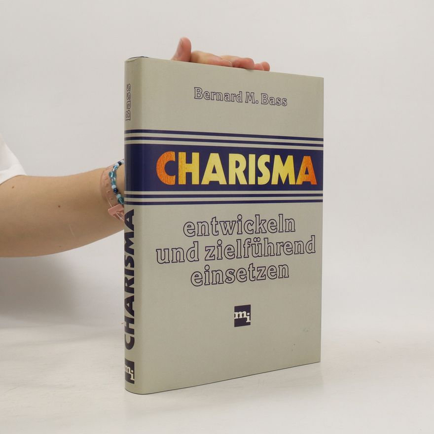 Bernard M. Bass Charisma entwickeln und zielführend einsetzen